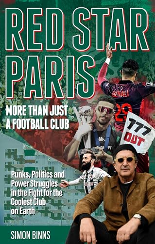 Red Star Paris, More Than Just a Football Club : Punks, Politics and Power Struggles in the Fight for the Coolest Club on Earth