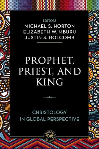 Prophet, Priest, and King : Christology in Global Perspective