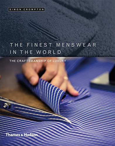 The Finest Menswear in the World: The Craft Behind the Finest Menswear in the World