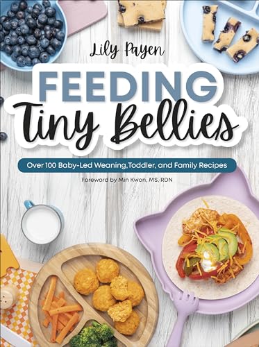 Feeding Tiny Bellies : Over 100 Baby-Led Weaning, Toddler, and Family Recipes: A Cookbook