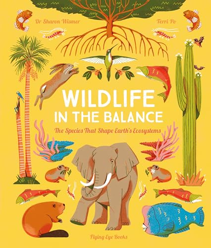 Wildlife in the Balance : The Species that Shape Earth’s Ecosystems