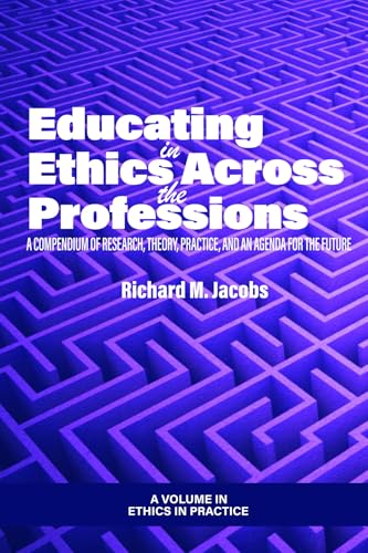 Educating in Ethics Across the Professions : A Compendium of Research, Theory, Practice, and an Agenda for the Future