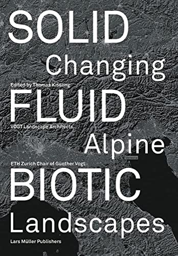 Solid, Fluid, Biotic : Changing Alpine Landscapes
