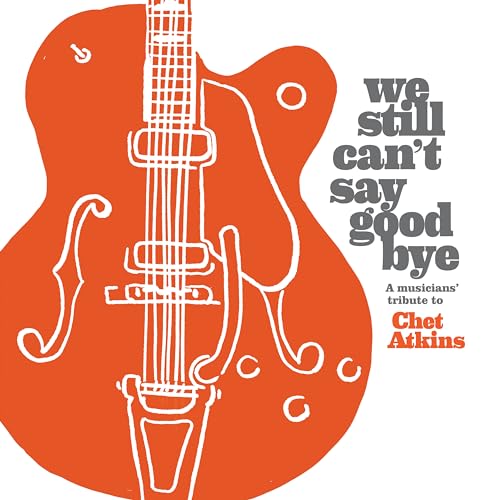 Various Artists - We Still Can't Say Goodbye: A Musicians' Tribute To Chet Atkins [CD]