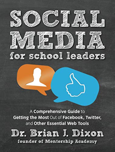 Social Media for School Leaders: A Comprehensive Guide to Getting the Most Out of Facebook