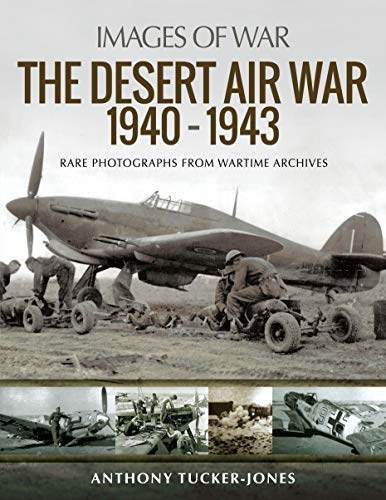 The Desert Air War 1940-1943: Rare Photographs from Wartime Archives (Images of War)