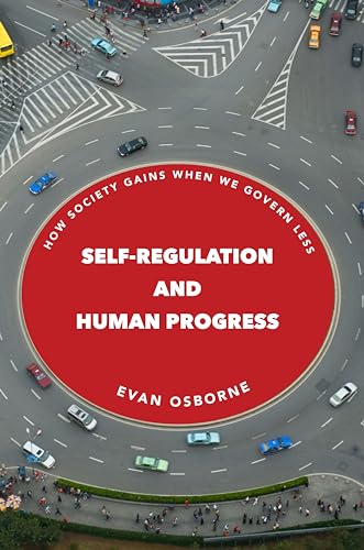 Self-Regulation and Human Progress: How Society Gains When We Govern Less