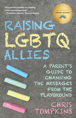 Raising LGBTQ Allies : A Parent's Guide to Changing the Messages from the Playground