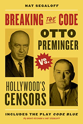 Breaking the Code : Otto Preminger versus Hollywood’s Censors