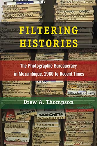Filtering Histories : The Photographic Bureaucracy in Mozambique, 1960 to Recent Times