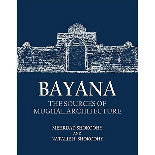 Bayana : The Sources of Mughal Architecture