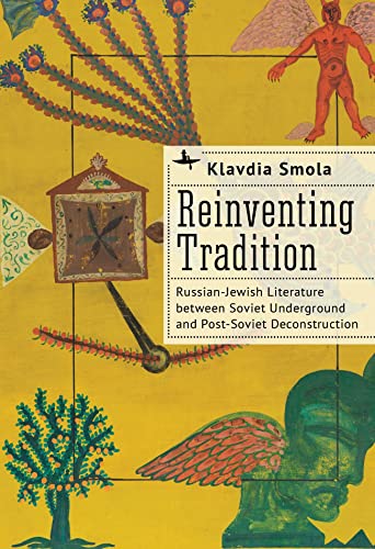 Reinventing Tradition : Russian-Jewish Literature between Soviet Underground and Post-Soviet Deconstruction