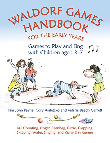 Waldorf Games Handbook for the Early Years - Games to Play & Sing with Children aged 3 to 7: 142 Counting, Finger, Beanbag, Circle, Clapping, ... and ... Rainy Day Games (Hawthorn Press Early Years)