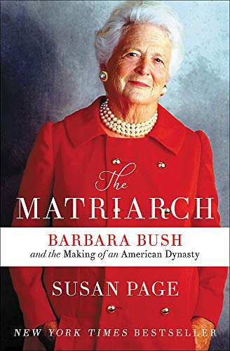 The Matriarch : Barbara Bush and the Making of an American Dynasty