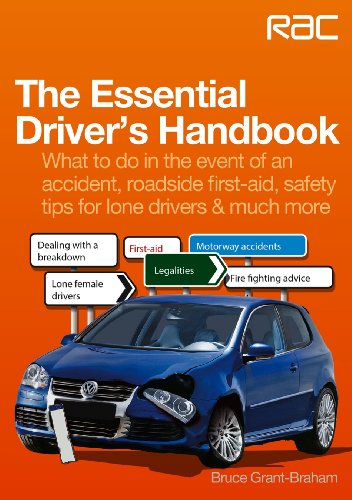 The Essential Driver’s Handbook : What to Do in the Event of an Accident, Roadside First-Aid, Safety Tips for Lone Drivers & Much More