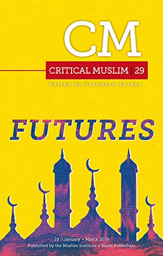 Critical Muslim 29 : Futures