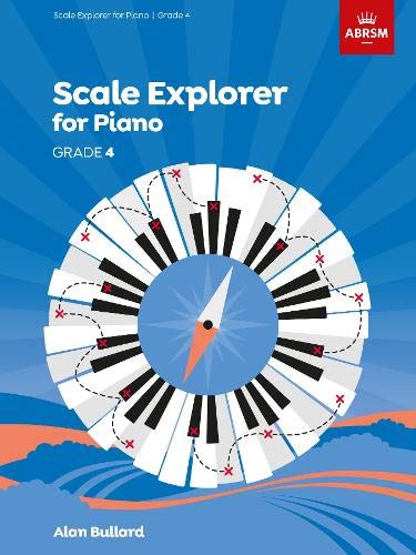 Scale Explorer for Piano, Grade 4 (ABRSM Scales & Arpeggios)