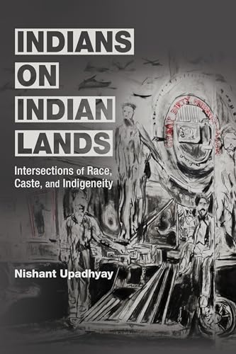 Indians on Indian Lands : Intersections of Race, Caste, and Indigeneity