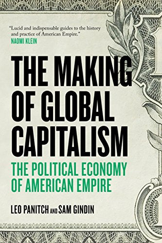 The Making of Global Capitalism: The Political Economy of American Empire