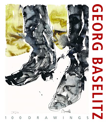 Georg Baselitz. 100 Drawings : From the Beginning until the Present