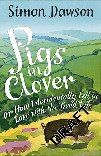 Pigs in Clover: Or How I Accidentally Fell in Love with the Good Life