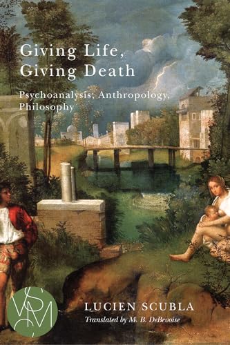 Giving Life, Giving Death : Psychoanalysis, Anthropology, Philosophy