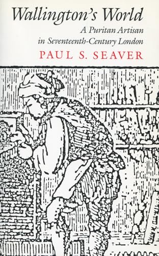 Wallingtons World: A Puritan Artisan in Seventeenth-Century London