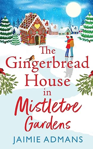 The Gingerbread House in Mistletoe Gardens : The perfect festive, feel-good romance from Jaimie Admans