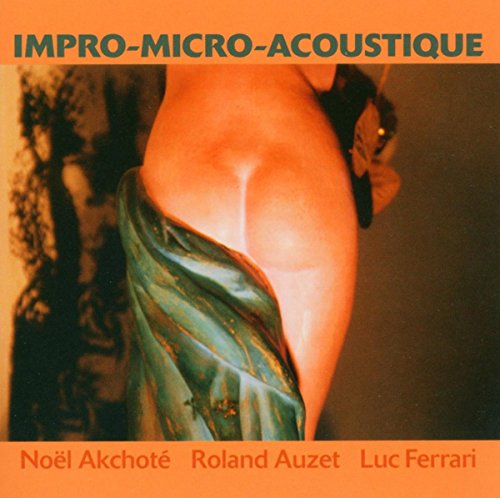 Noel Akchote & Roland Auzet & Luc Ferrari - Impro-micro-acoustique [CD]
