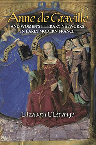 Anne de Graville and Womens Literary Networks in Early Modern France