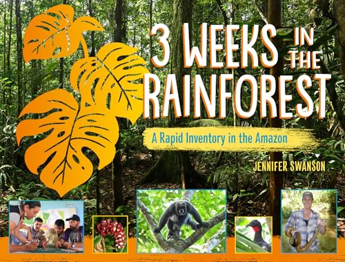 3 Weeks in the Rainforest : A Rapid Inventory in the Amazon