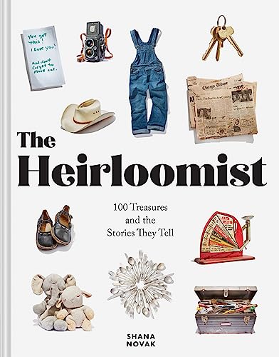 Heirloomist : 100 Treasures and the Stories They Tell