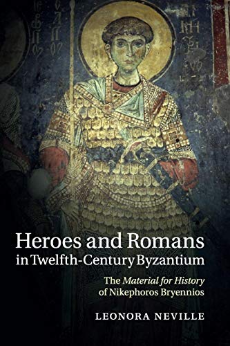 Heroes and Romans in Twelfth-Century Byzantium : The Material for History of Nikephoros Bryennios