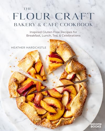 The Flour Craft Bakery & Cafe Cookbook : Inspired Gluten Free Recipes for Breakfast, Lunch, Tea, and Celebrations