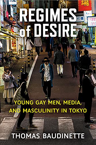 Regimes of Desire : Young Gay Men, Media, and Masculinity in Tokyo
