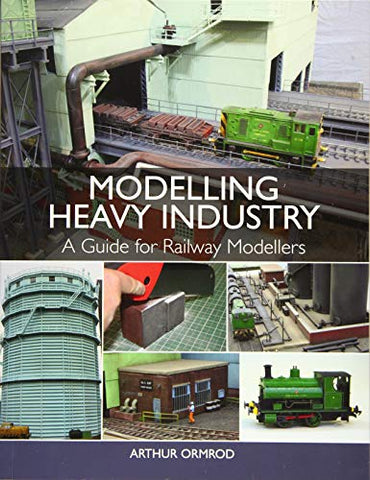 Modelling Heavy Industry: A Guide for Railway Modellers