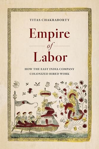 Empire of Labor : How the East India Company Colonized Hired Work