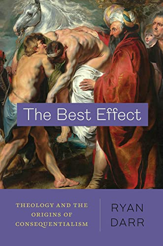 The Best Effect : Theology and the Origins of Consequentialism