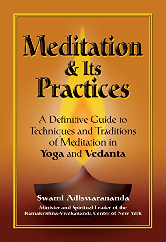 Meditation and its Practices: A Definitive Guide to Techniques and Traditions of Meditation in Yoga and Vedanta
