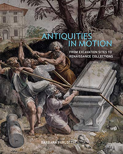 Antiquities in Motion – From Excavation Sites to Renaissance Collections (BIBLIOTHECA PAEDIATRICA REF KARGER)