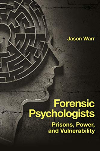 Forensic Psychologists : Prisons, Power, and Vulnerability