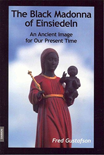 Black Madonna of Einsiedeln : An Ancient Image for Our Present Time
