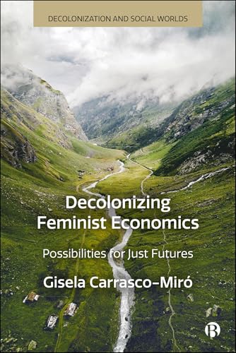 Decolonizing Feminist Economics : Possibilities for Just Futures