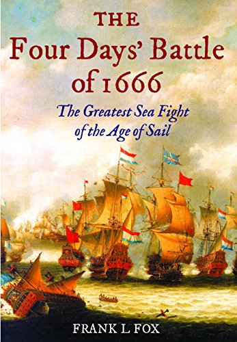 The Four Days' Battle of 1666: The Greatest Sea Fight of the Age of Sail