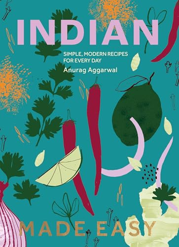 Indian Made Easy : Simple, Modern Recipes for Every Day