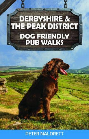 Derbyshire & Peak District Dog Friendly Pub Walks: 20 Countryside Dog Walks & the Best Places to Stop