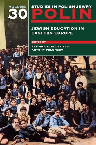 Polin: Studies in Polish Jewry Volume 30 : Jewish Education in Eastern Europe : 30