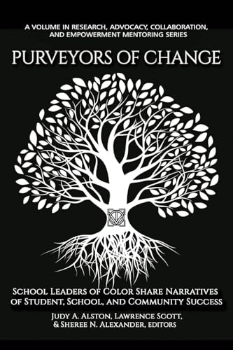 Purveyors of Change : School Leaders of Color Share Narratives of Student, School, and Community Success