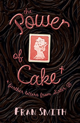 Cake The Power of Cake - further letters from Sister B : 2