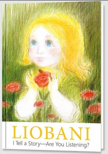 Liobani - I Tell a Story – Are You Listening? : Explanations and true stories for children from the first day of life up to six years of age